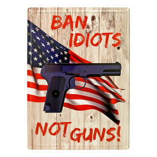 Ban Idiots Not Guns Metal Sign